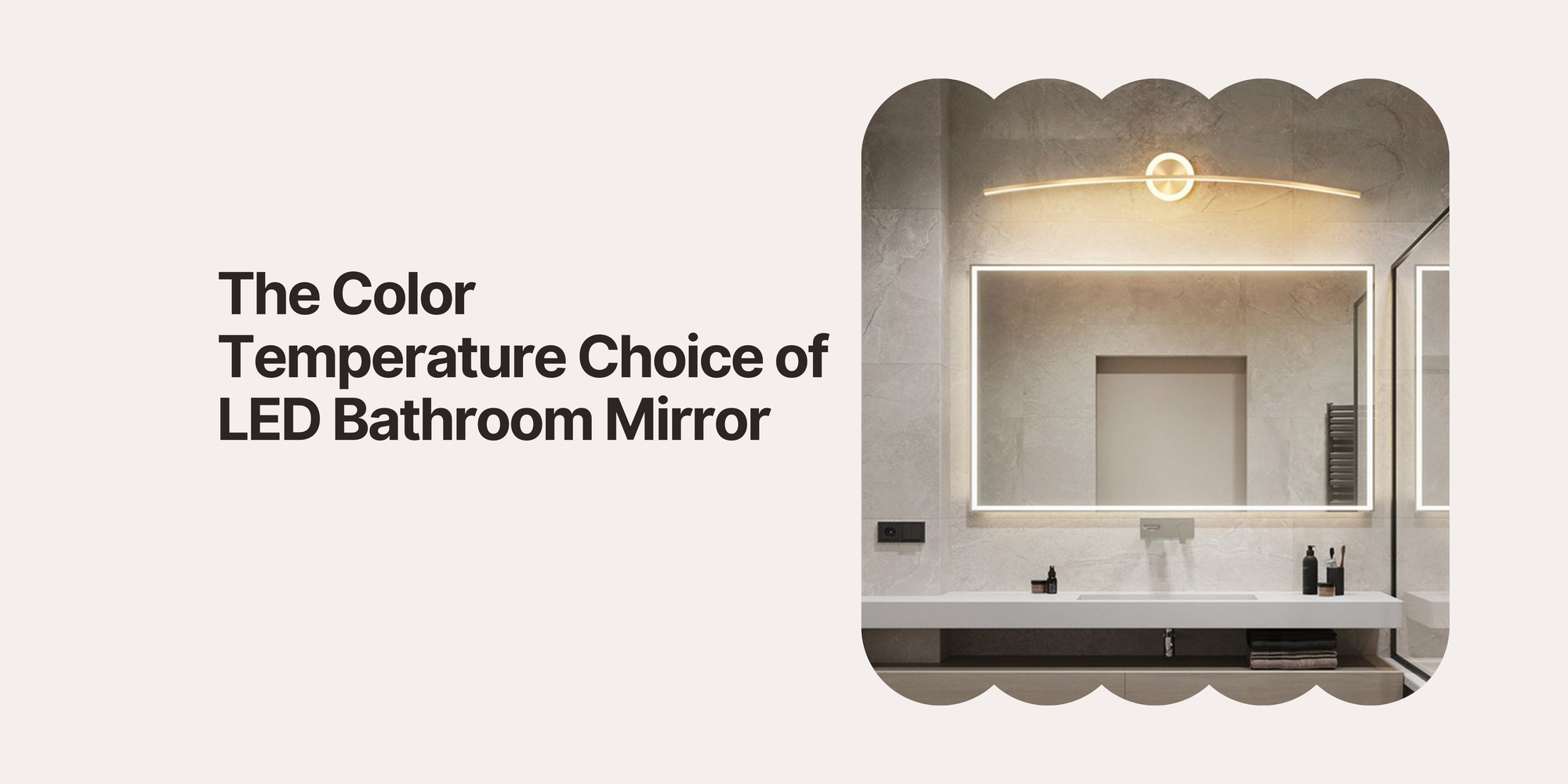 The Color Temperature Choice of LED Bathroom Mirror: Warm Light, Cold Light, Neutral Light—Which Is More Suitable for You?