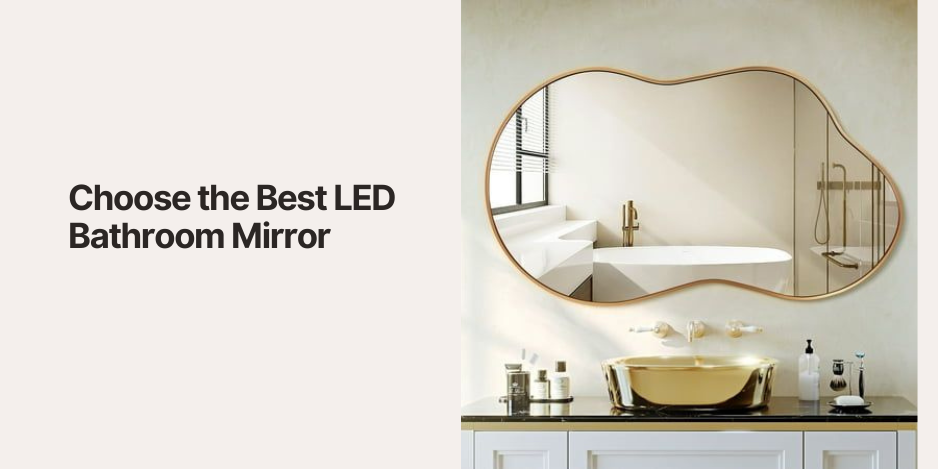 How to Choose the Best LED Bathroom Mirror? Full Analysis of Function and Design