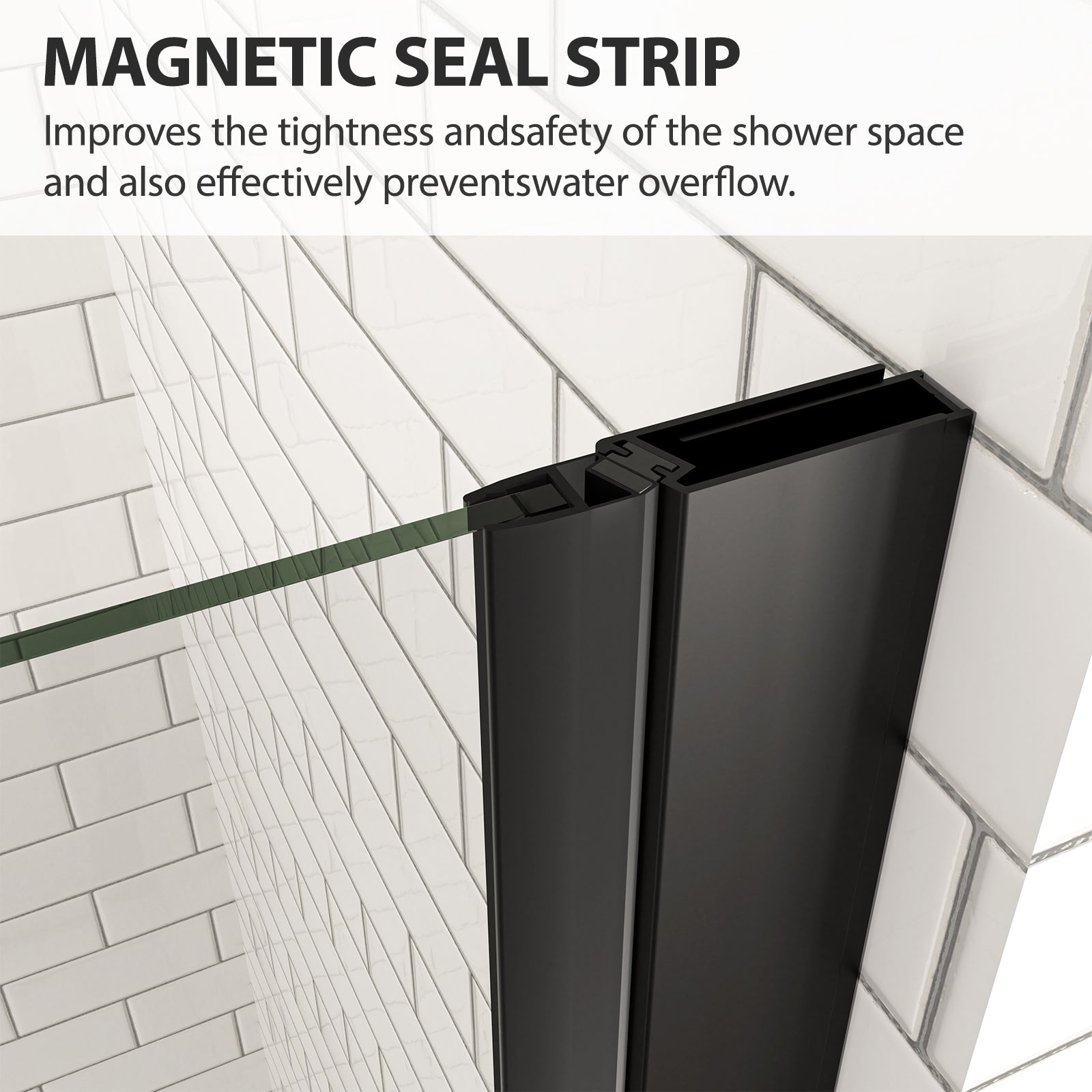 Magnetic seal and waterproof strips ensure tight closure, helping prevent leaks and keep the bathroom floor dry.