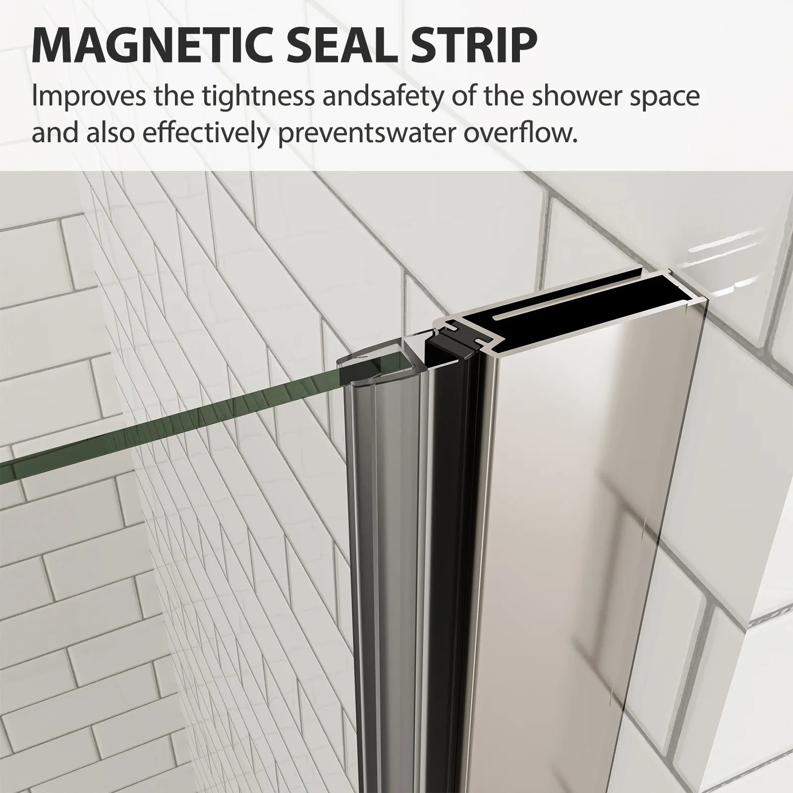 Magnetic seal and waterproof strips ensure tight closure, helping prevent leaks and keep the bathroom floor dry.